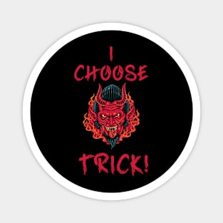 I choose trick! - scary devil halloween design Magnet